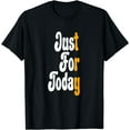 thumbnail image 1 of Just For Today Try Alcoholic Narcotic Anonymous NA Sobriety T-Shirt, 1 of 4