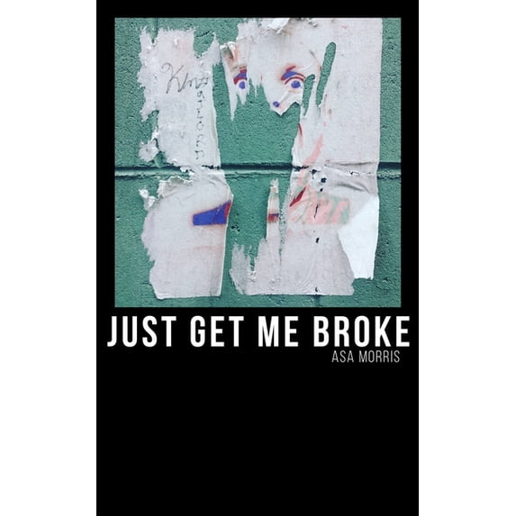 Just Get Me Broke.: Exercises in Haiku Paperback 1729636845 9781729636848 Asa Morris