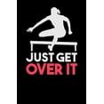 thumbnail image 1 of Just Get Over It : 120 Pages I 6x9 I Graph Paper 4x4 I Funny Steeplechase & Athletics Gifts (Paperback), 1 of 1