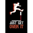 thumbnail image 1 of Just Get Over It : 120 Pages I 6x9 I Music Sheet I Funny Steeplechase & Athletics Gifts (Paperback), 1 of 1