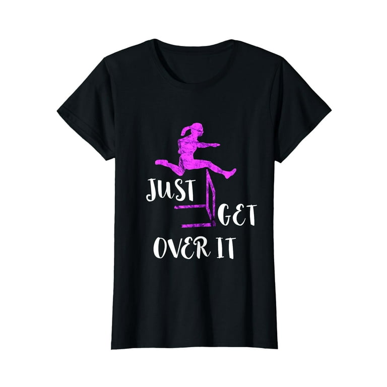 Track & Field Hurdle Shirt: Just Get Over It I Running Track & Field Hurdle Shirt: Just Get Over It I Running