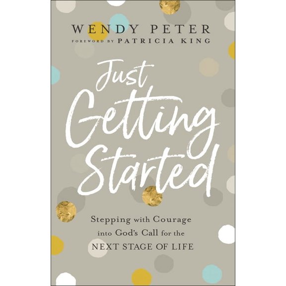 Just Getting Started: Stepping with Courage Into God's Call for the Next Stage of Life, (Paperback)