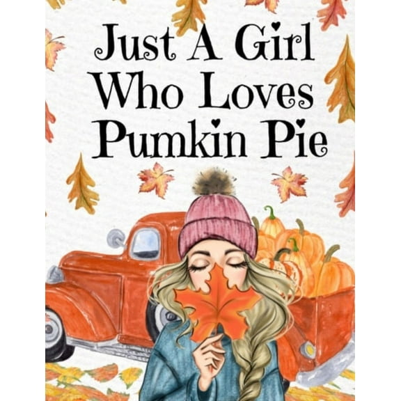 Just A Girl Who Loves Pumpkin Pie: Thanksgiving Composition Book To Write In Notes, Goals, Priorities, Holiday Turkey Re, (Paperback)