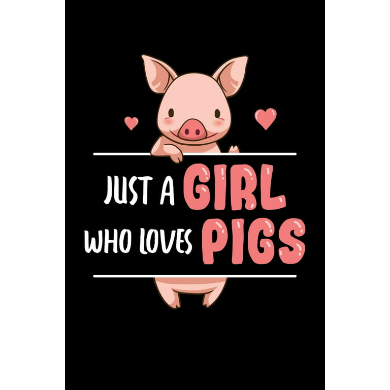 Just a Girl Who Loves Pigs: Cute Pig Journal, Farming Notebook Note-Taking  Planner Book, Pig Show, Pigs Lover Birthday Present, Pig Farm Gifts for