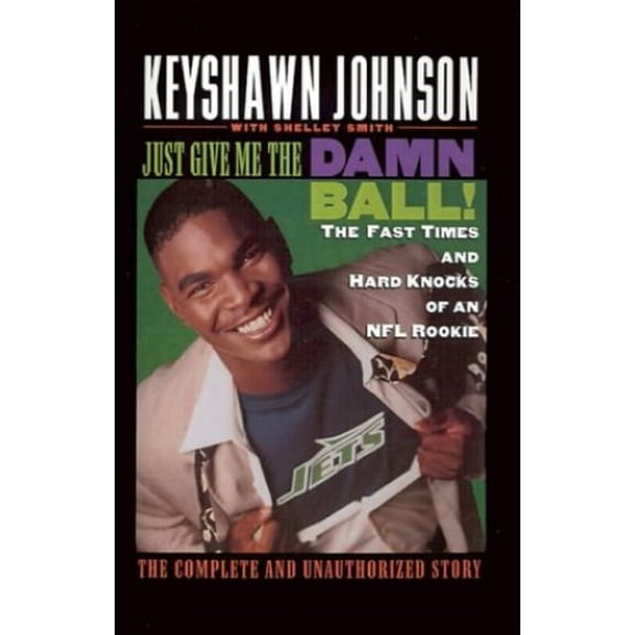 Pre-Owned Just Give Me the Damn Ball!: The Fast Times and Hard Knocks of an NFL Rookie (Hardcover) 0446521450 9780446521451