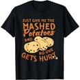 thumbnail image 1 of Just Give Me The Mashed Potatoes And No One Gets Hurt T-Shirt, 1 of 4