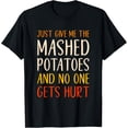 thumbnail image 1 of Just Give Me The Mashed Potatoes Funny Thanksgiving Food T-Shirt, 1 of 5