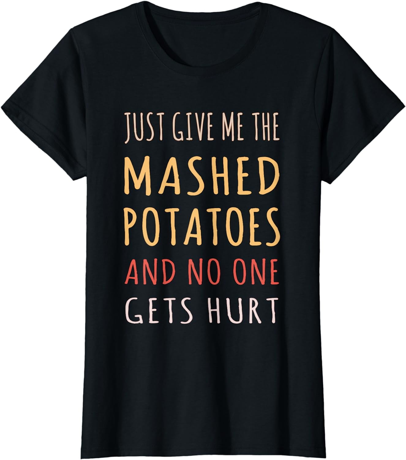 Just Give Me The Mashed Potatoes Funny Thanksgiving Xmas T-Shirt Just Give Me The Mashed Potatoes Funny Thanksgiving Xmas T-Shirt
