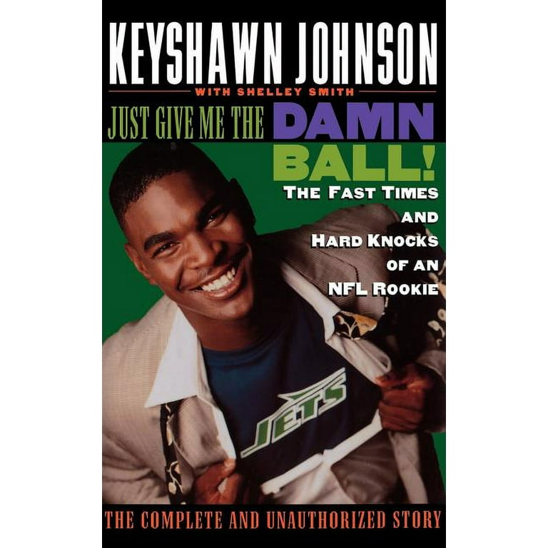 Just Give Me the Damn Ball! by Keyshawn Johnson