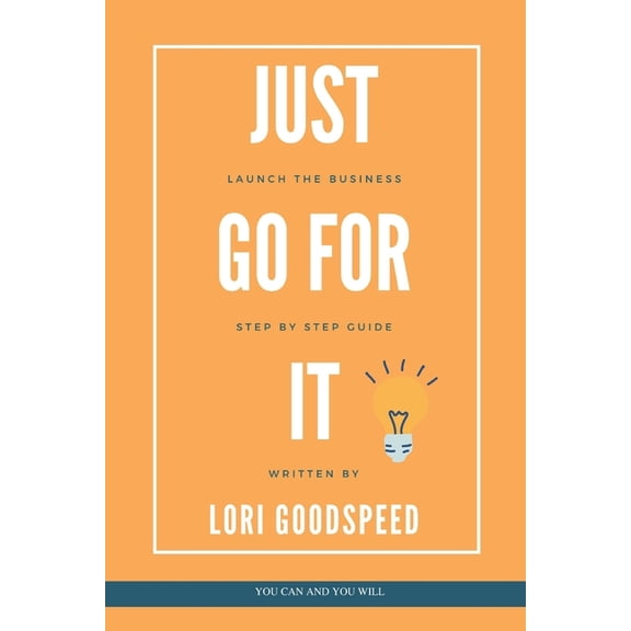Just Go For It: Launch The Business, Step by Step Guide (Paperback)