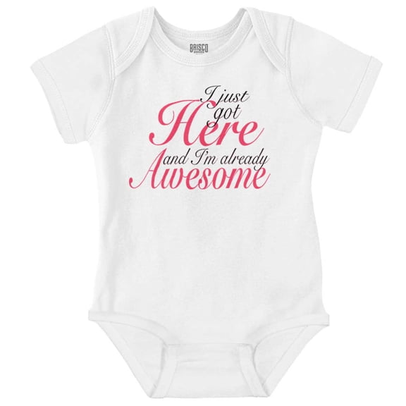 Just Got Here Awesome Baby Humor Bodysuit Jumper Girls Infant Baby Brisco Brands NB