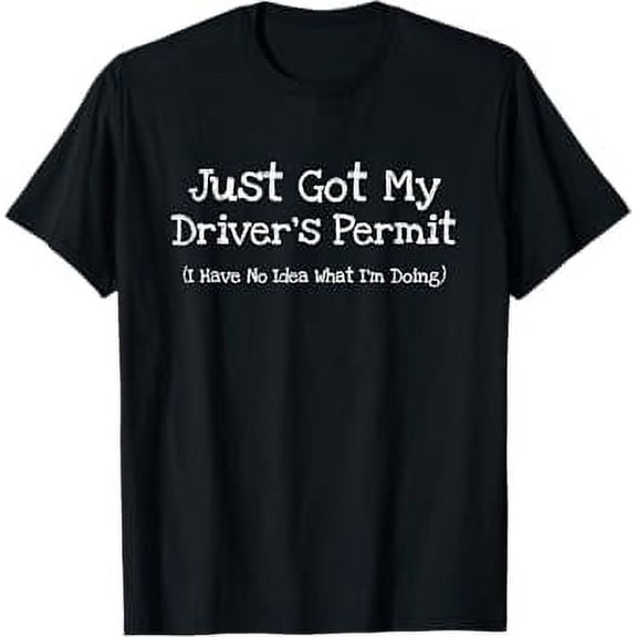 Just Got My Drivers Permit No Idea Funny Teen Driver T-Shirt