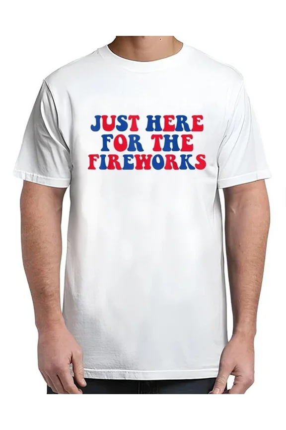 Just Here For The Fireworks Funny Tee For Couple Men Women T-Shirt Unisex S-5XL Hot Trending Shirt, Vintage Birthday Gift