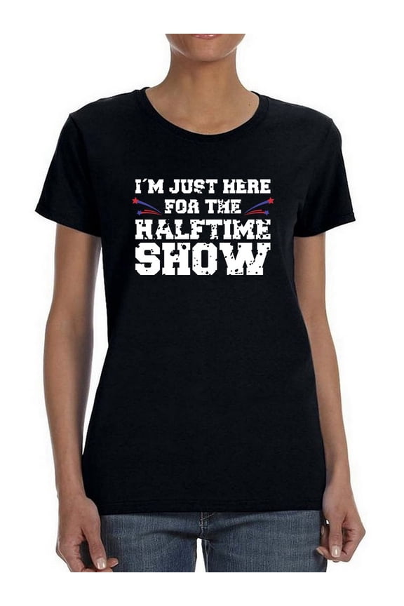 Just Here For The Halftime Show! T-Shirt Women -Smartprints Designs, Female Small