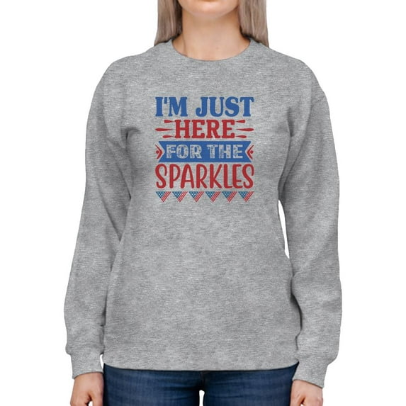 Just Here For The Sparkles Sweatshirt Women -Image by Shutterstock, Female 4X-Large
