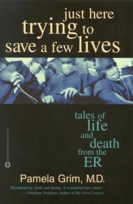 Pre-Owned Just Here Trying to Save a Few Lives: Tales of Life and Death from the ER (Paperback) 0446677574 9780446677578