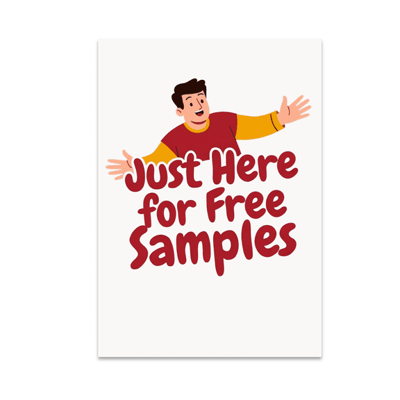 Just Here for Free Samples - Retail Management Enthusiast - 13x19 Poster Print