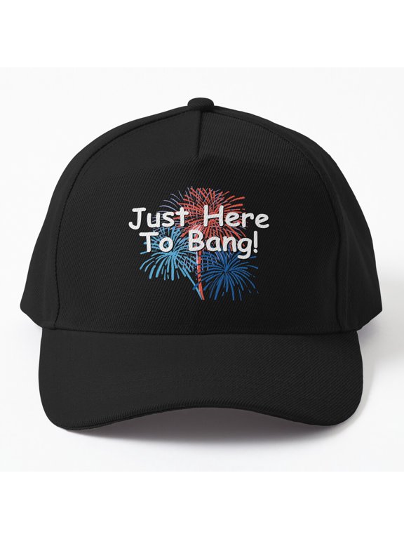 Just Here to Bang Fireworks Baseball Cap, Fourth of July Celebration Hat