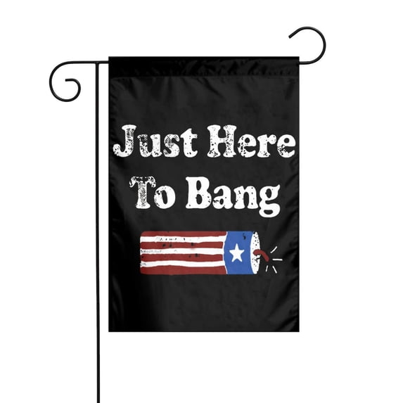 Just Here to Bang Funny Fireworks 4th of July Garden Flag Decoration Yard Farmhouse Double Sided Holiday Party Outdoor Camping Decor Flags 12x18in