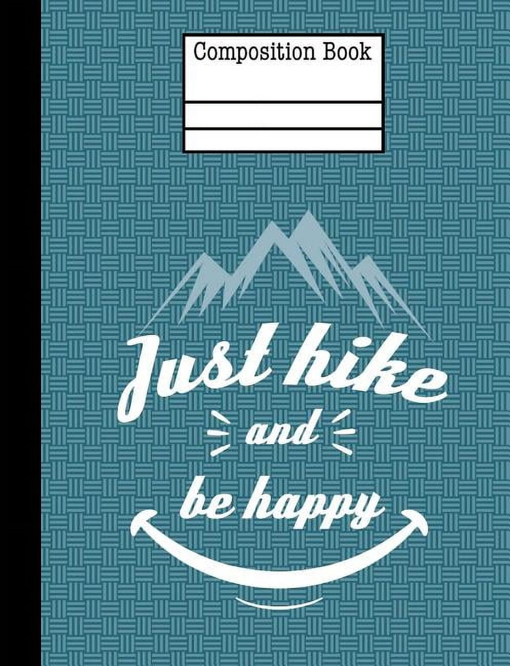 Just Hike And Be Happy Composition Notebook - Wide Ruled: 7.44 x 9.69 - 200 Pages - School Student Teacher Office (Paperback)
