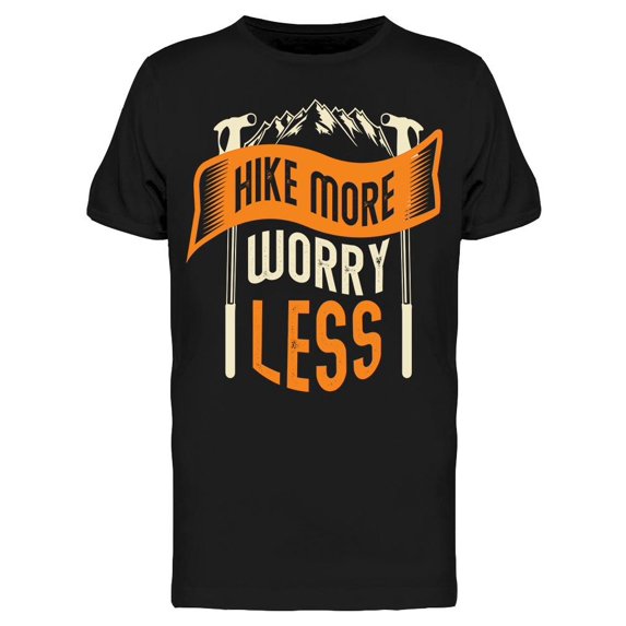 Just Hike More And Worry Less T-Shirt Men -Image by Shutterstock, Male x-Large