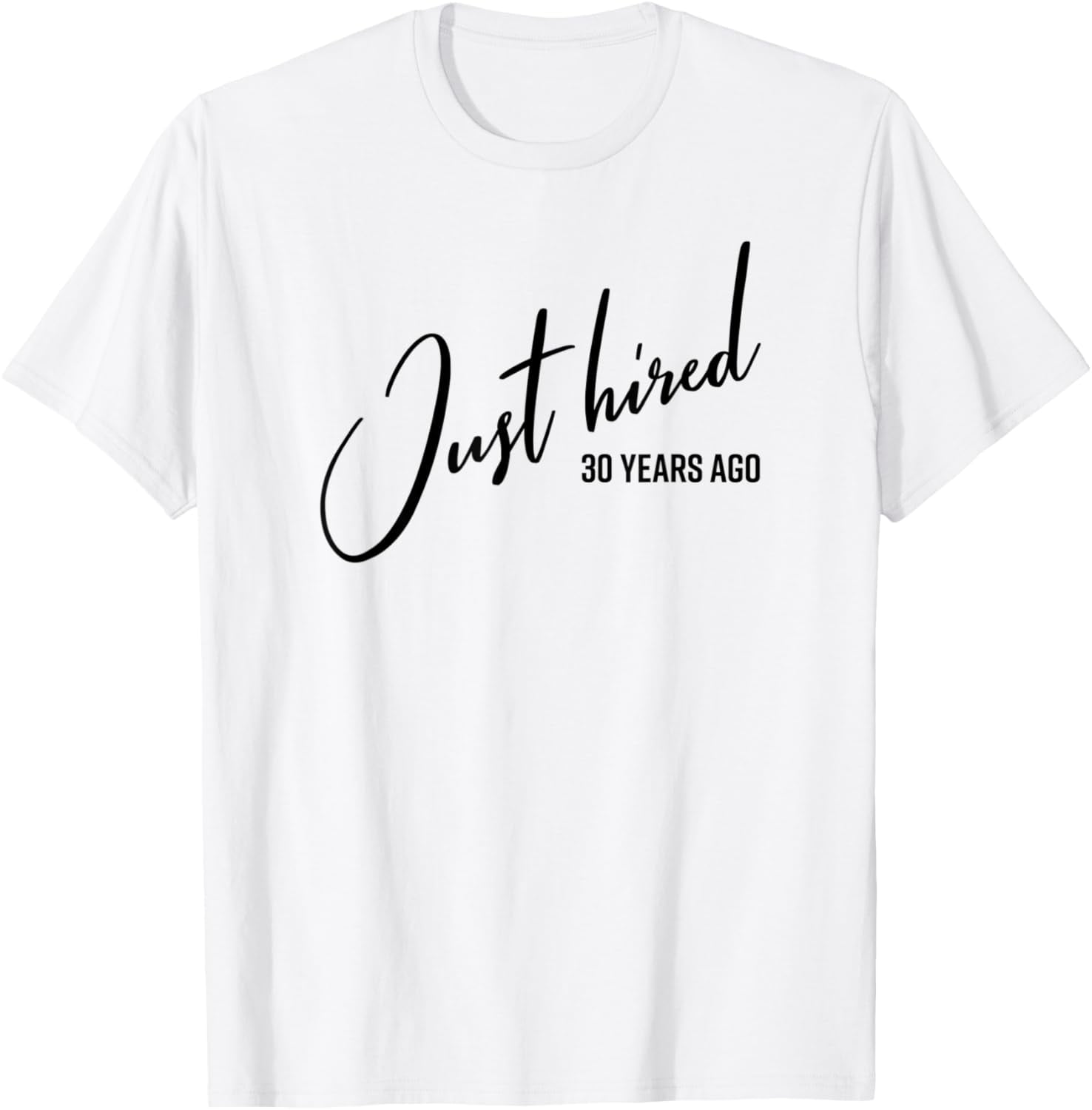 Just Hired 30 Years Ago Funny 30th Work Anniversary Jubilee TShirt