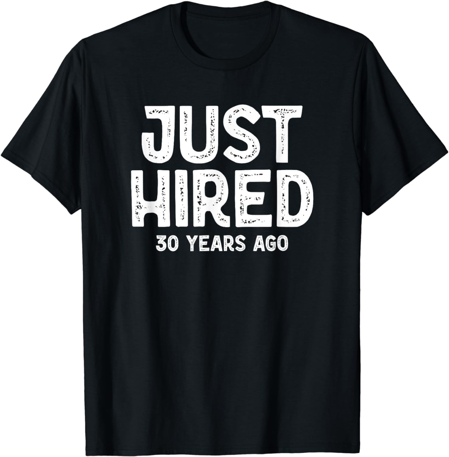 Just Hired 30 Years Ago Funny 30th Work Anniversary Jubilee T-Shirt ...