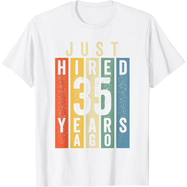 Just Hired 35 Years Ago Funny 35th Work Anniversary Jubilee TShirt