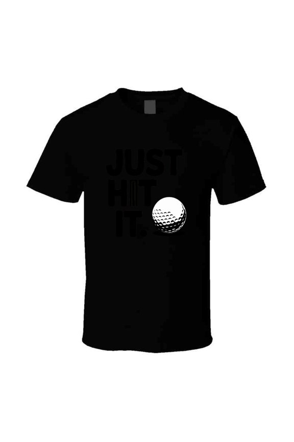 Just Hit It Golf T-shirt – Cool & Bold Tee For Golfers Who Swing With Confidence T Shirt
