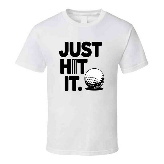 Just Hit It Golf T-shirt – Cool & Bold Tee For Golfers Who Swing With Confidence T Shirt