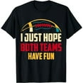 thumbnail image 1 of Just Hope Both Teams Have Fun T-Shirt, 1 of 5