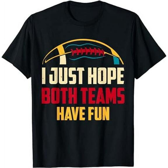 Just Hope Both Teams Have Fun T-Shirt