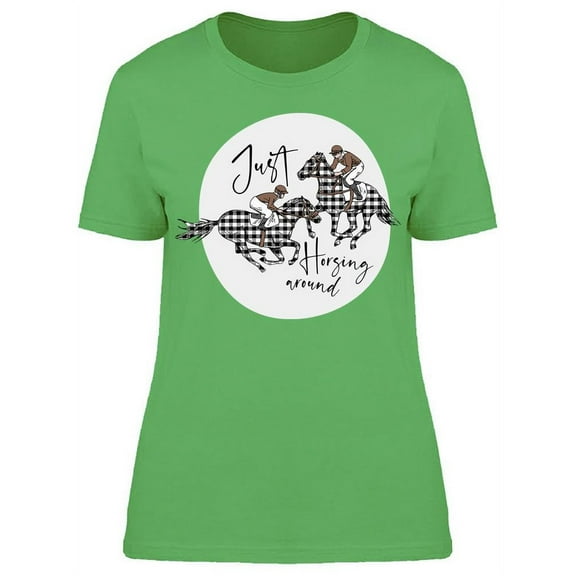 Just Horsing Around T-Shirt Women -Image by Shutterstock, Female Medium