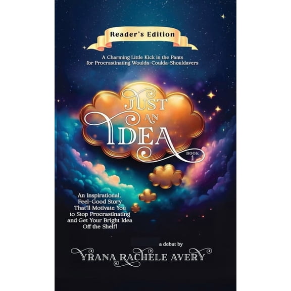 Just an Idea Just an Idea: An Inspirational, Feel-Good Story That'll Motivate You to Stop Procrastinating and Get Your Bright Id, Book 1, (Paperback)