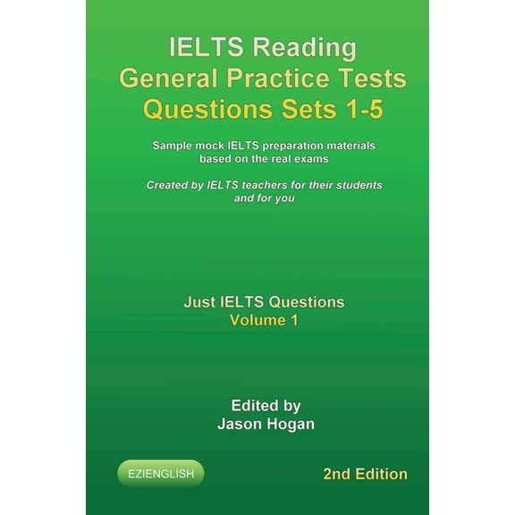 Just Ielts Questions: IELTS Reading General Practice Tests Questions Sets 1-5. Sample mock IELTS preparation materials based on the real exams. : Created by IELTS teachers for their students and for you. (Series #1) (Paperback)
