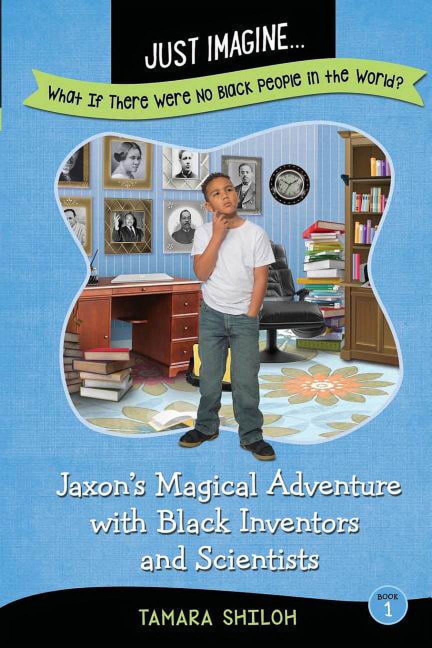 Just Imagine...What If There Were No Black People: Just Imagine...What If  There Were No Black People in the World?: Jaxon's Magical Adventure with