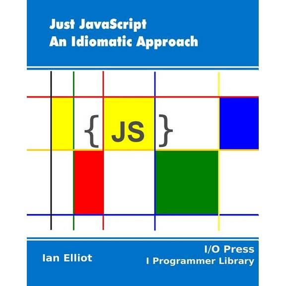Just JavaScript: An Idiomatic Approach (Paperback) by Ian Elliot