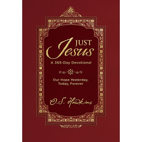 Just Jesus: Our Hope Yesterday, Today, Forever (a 365-Day Devotional), (Hardcover)