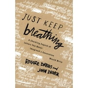 REGGIE DABBS; JOHN DRIVER Just Keep Breathing: A Shocking Expose' of Letters You Never Imagined a Generation Would Write (Paperback)