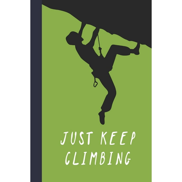 Just Keep Climbing : Great Fun Gift For Sport, Rock, Traditional 