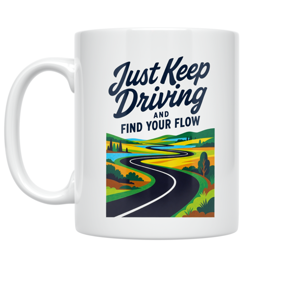 Just Keep Driving and Find Your Flow - Motivational Journey Seeker - 11 oz Ceramic Coffee Mug