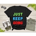 thumbnail image 1 of Just Keep Going Colorful Motivational Inspire for Men Women T-Shirt Motivational Quote Gift T Shirt for Teens Kids Boys Girls Tshirt, 1 of 7