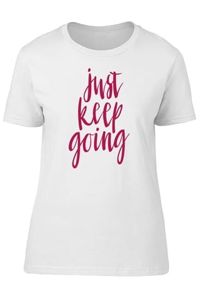 Just Keep Going Red Caption T-Shirt Women -Image by Shutterstock, Female XX-Large