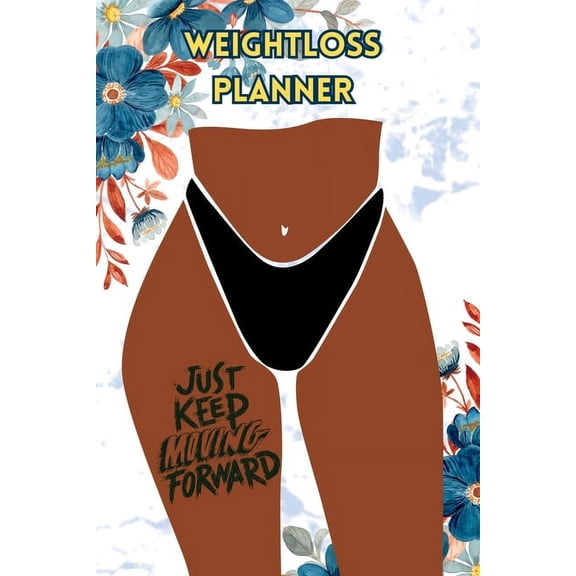 Just Keep Moving: Weight Loss Planner, (Paperback)