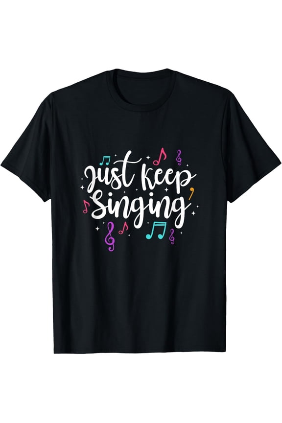 Just Keep Singing Singer Music Teacher Motivational T-Shirt