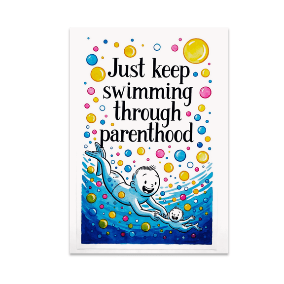 Just Keep Swimming Through Parenthood - Parenting Enthusiast - 13x19 Poster Print