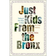 ARLENE ALDA Just Kids from the Bronx : Telling It the Way It Was: An Oral History (Hardcover)