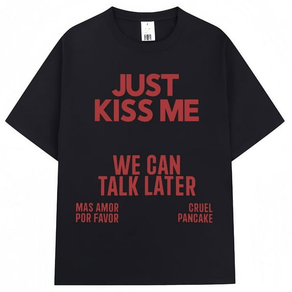 Just Kiss Me We Can Talk Later T Shirt Men Women Funny Joke Fashion T-shirts Oversized Cotton Casual Summer T-shirt Streetwear