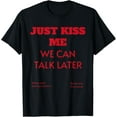 thumbnail image 1 of Just Kiss Me We Can Talk Later T-Shirt, 1 of 4