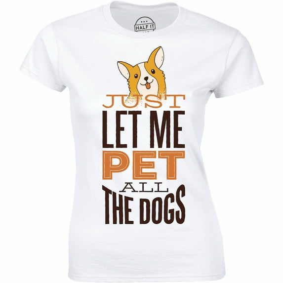 Just Let Me Pet All The Dogs Gift For Dog Lovers Gift Women's T-Shirt